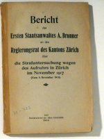 Bericht des Ersten Staatsanwaltes A. Brunner an den Regierungsrat des Kantons Zürich über die Strafuntersuchung wegen des Aufruhrs in Zürich im November 1917 (Vom 9. November 1918)