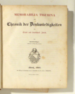 Memorabilia Tigurina oder Chronik der Denkw&uuml;rdigkeiten der Stadt und Landschaft Z&uuml;rich - Die alten Chroniken oder Denkw&uuml;rdigkeiten der Stadt und Landschaft Z&uuml;rich von den &auml;ltesten Zeiten bis 1820 neu bearbeitet  - Memorabilia Tigurina oder Chronik der Denkw&uuml;rdigkeiten des Kantons Z&uuml;rich 1840 bis 1850