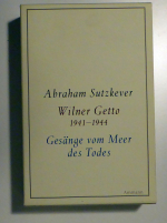 Gesänge vom Meer des Todes - Wilner Getto 1941-1944