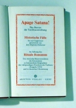 Apage Satana! : das Brevier der Teufelsaustreibung - historische Fälle bis zur Gegenwart gesammelt von Jean-Baptiste Delacour